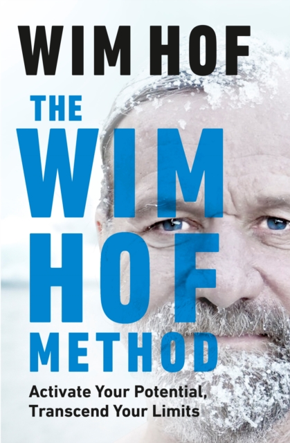 The Wim Hof Method: Activate Your Potential, Transcend Your Limits by Wim Hof | 9781846046292