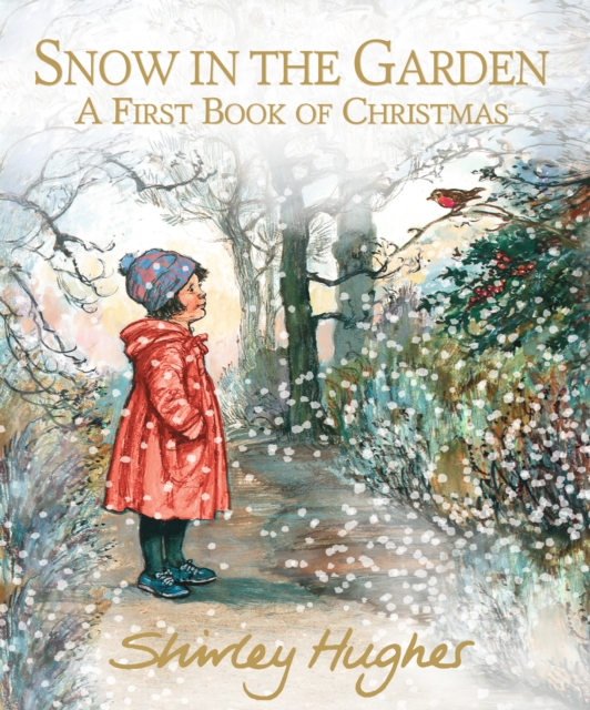 Snow in the Garden: A First Book of Christmas by Shirley Hughes