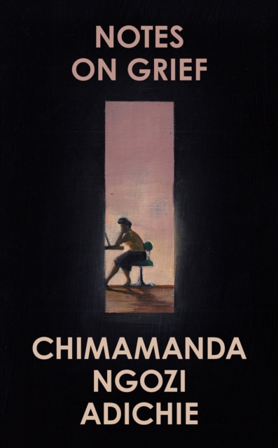 Notes on Grief by Chimamanda Ngozi Adichie | 9780008470302