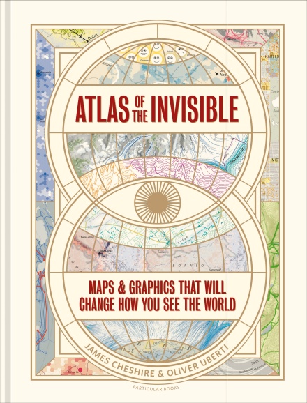 Atlas of the Invisible by James Cheshire and Oliver Uberti