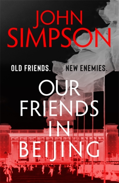 Our Friends in Beijing by John Simpson | 9781473674561