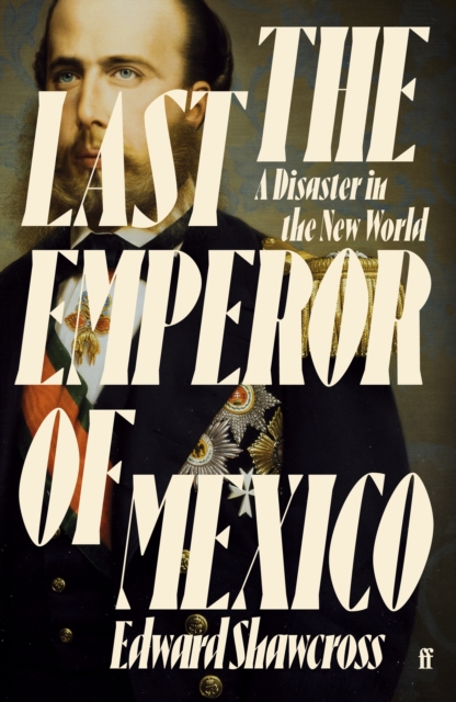 The Last Emperor of Mexico by Edward Shawcross | 9780571360574