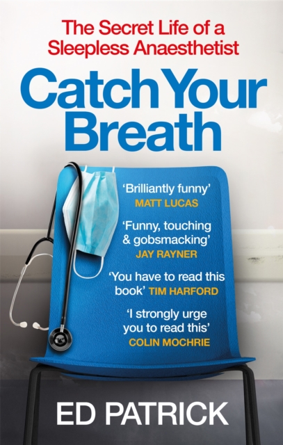 Catch Your Breath : The Secret Life of a Sleepless Anaesthetist by Ed Patrick | 9781914240201