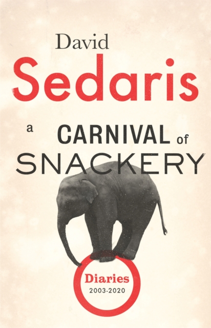 A Carnival of Snackery : Diaries: Volume Two by David Sedaris
