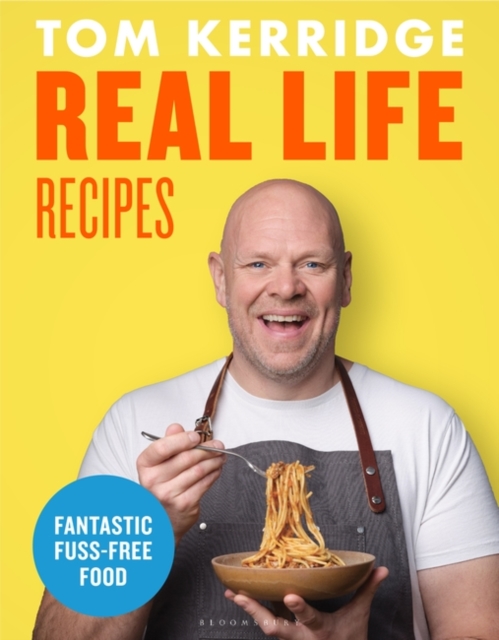 Real Life Recipes: Budget friendly recipes that work hard so you don’t have to by Tom Kerridge | 9781472981646