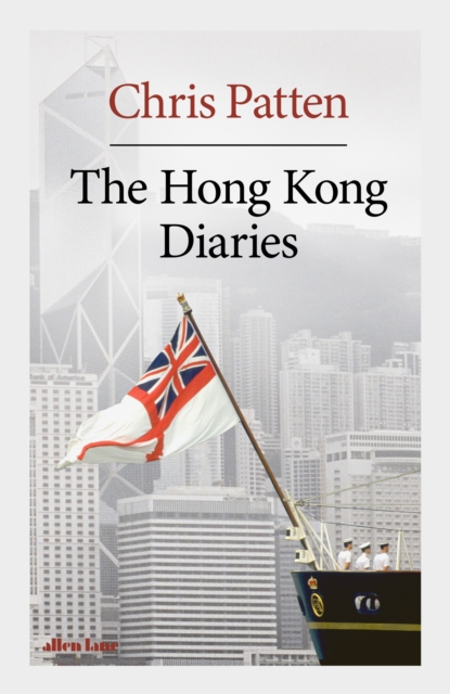 Chris Patten The Hong Kong Diaries by Chris Patten
