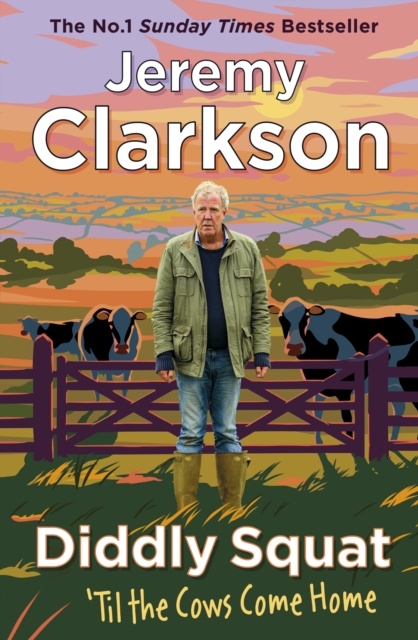 Diddly Squat: ‘Til The Cows Come Home by Jeremy Clarkson