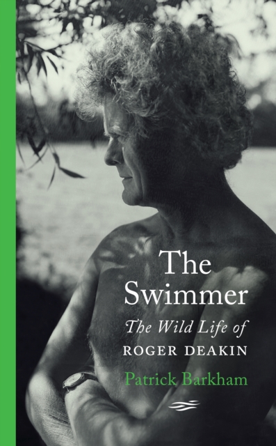 The Swimmer: The Wild Life of Roger Deakin by Patrick Barkham