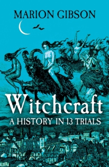Witchcraft: A History in Thirteen Trials by Marion Gibson | 9781398508507