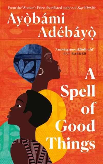 A Spell of Good Things by Ayobami Adebayo | 9781838856045