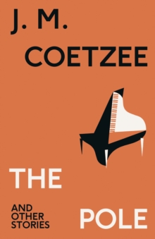 The Pole and Other Stories by J. M. Coetzee