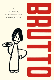 Brutto: A Simple (Florentine) Cookbook by Russell Norman