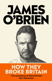How They Broke Britain by James O'Brien | 9780753560341