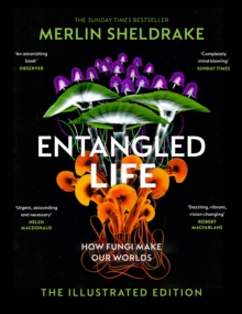 Entangled Life, The Illustrated Edition by Merlin Sheldrake | 9781847927736