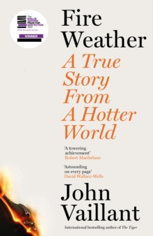 Fire Weather : A True Story from a Hotter World by John Vaillant | 9781399720199