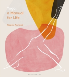 Yoga: A Manual for Life by Naomi Annand | 9781472963222