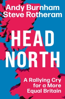 Head North by Andy Burnham and Steve Rotheram | 9781398719736
