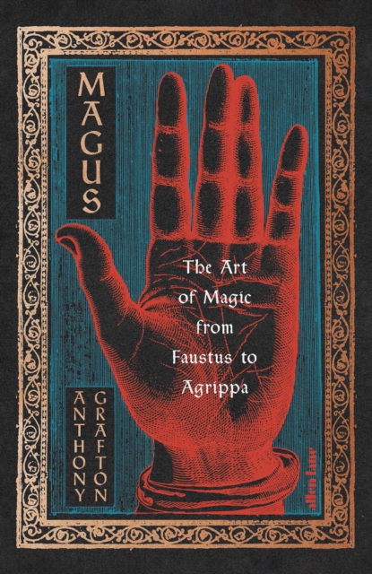 Magus : The Art of Magic from Faustus to Agrippa by Anthony Grafton | 9781846143632